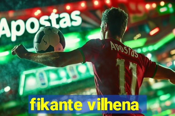 fikante vilhena